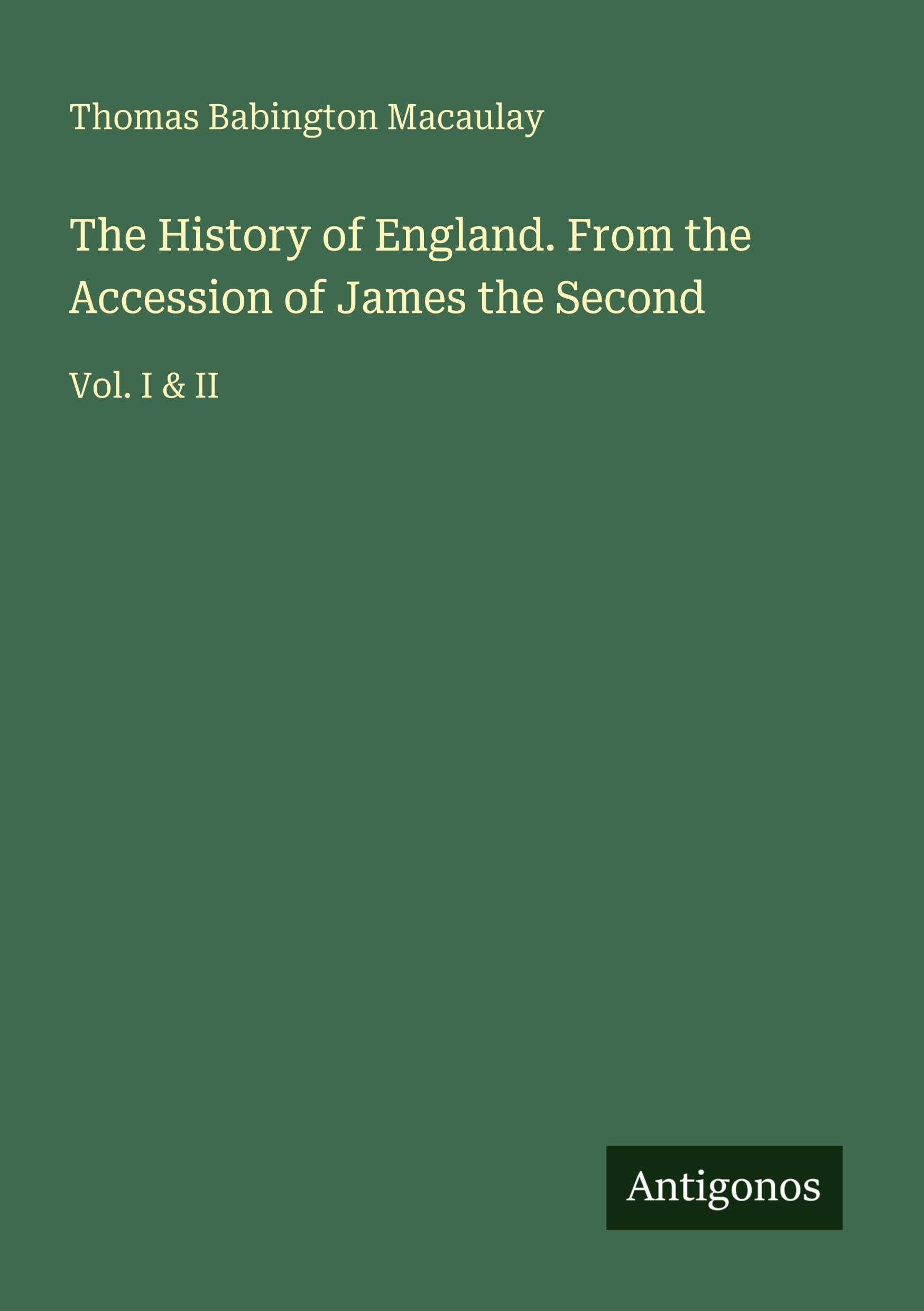 The History of England. From the Accession of James the Second: Vol. I & II