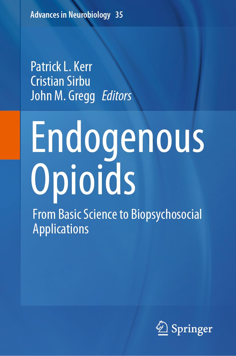 Endogenous Opioids: From Basic Science to Biopsychosocial Applications (Advances in Neurobiology, 35, Band 35)
