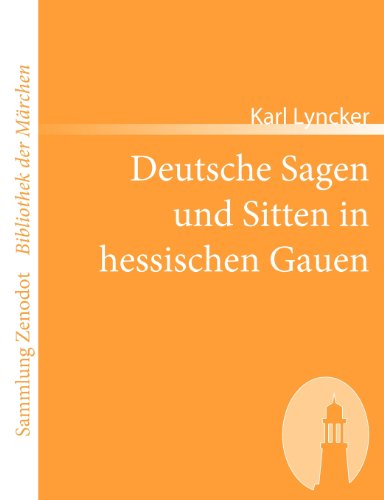 Deutsche Sagen und Sitten in hessischen Gauen (Sammlung ZenodotBibliothek Der Märchen)