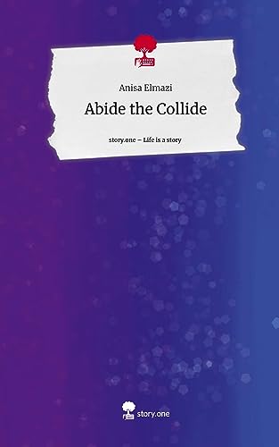 Abide the Collide. Life is a Story - story.one