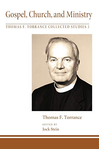 Gospel, Church, and Ministry (Thomas F. Torrance Collected Studies, Band 1)