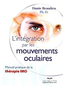 L'intégration par les mouvements oculaires : Manuel pratique de la thérapie IMO