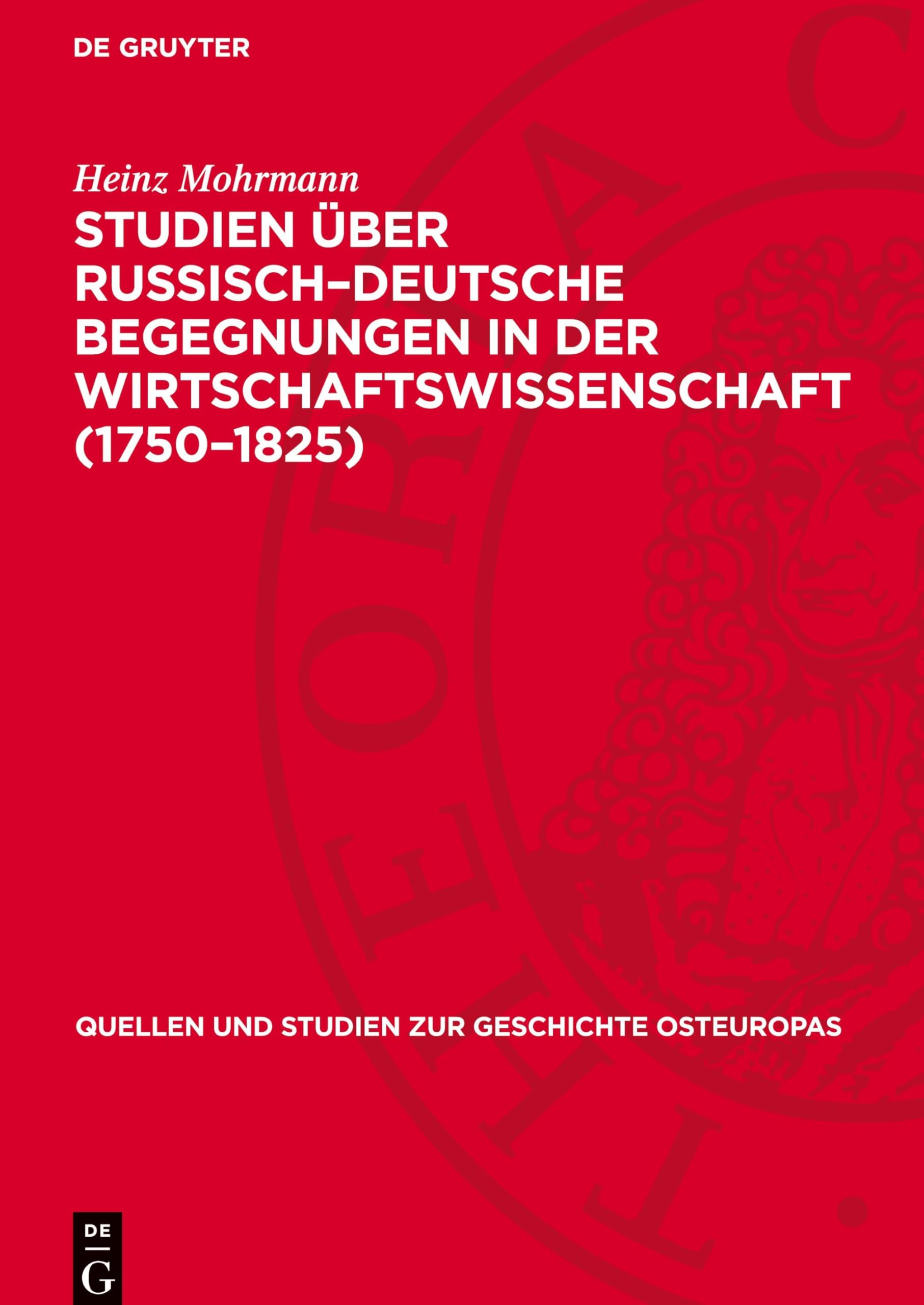 Studien über Russisch–Deutsche Begegnungen in der Wirtschaftswissenschaft (1750–1825) (Quellen und Studien zur Geschichte Osteuropas, 5)