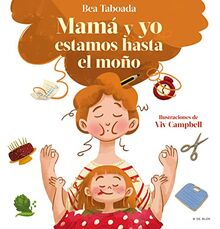 ¡Mamá y yo estamos hasta el moño! - El regalo perfecto para el día de la madre: Un cuento sobre vínculos reales (B de Blok)