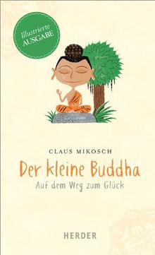 Der kleine Buddha: Auf dem Weg zum Glück: Auf dem Weg zum Glück. Illustrierte Ausgabe