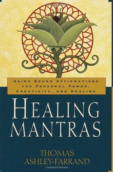 Healing Mantras: Using Sound Affirmations for Personal Power, Creativity, and Healing