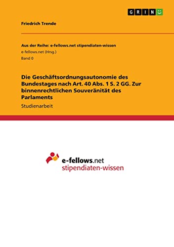 Die Geschäftsordnungsautonomie des Bundestages nach Art. 40 Abs. 1 S. 2 GG. Zur binnenrechtlichen Souveränität des Parlaments