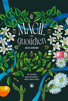 Magie au quotidien : 30 rituels pour booster votre bien-être