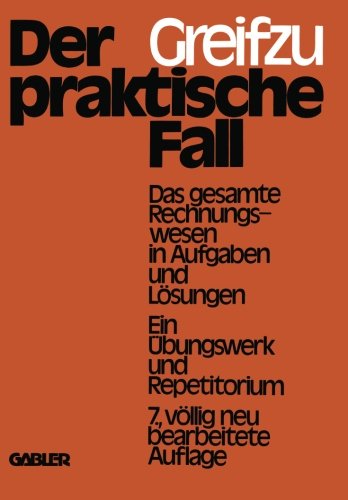 Der praktische Fall: Das gesamte Rechnungswesen in Aufgaben und Lösungen