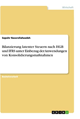 Bilanzierung latenter Steuern nach HGB und IFRS unter Einbezug der Anwendungen von Konsolidierungsmaßnahmen