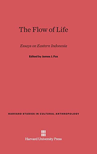The Flow of Life: Essays on Eastern Indonesia (Harvard Studies in Cultural Anthropology, Band 2)