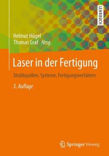 Laser in der Fertigung: Grundlagen der Strahlquellen, Systeme, Fertigungsverfahren