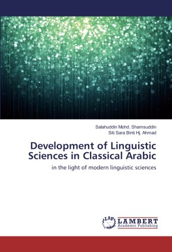 Development of Linguistic Sciences in Classical Arabic: in the light of modern linguistic sciences
