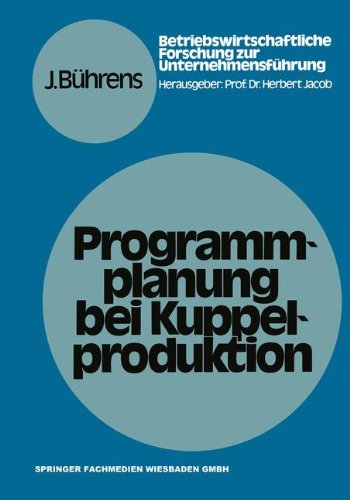 Programmplanung bei Kuppelproduktion: Anpassungsmaßnahmen Zur Harmonisierung Von Produktions- Und Nachfrageverhältnissen Bei Kuppelproduktion Unter . ... Forschung zur Unternehmensführung)