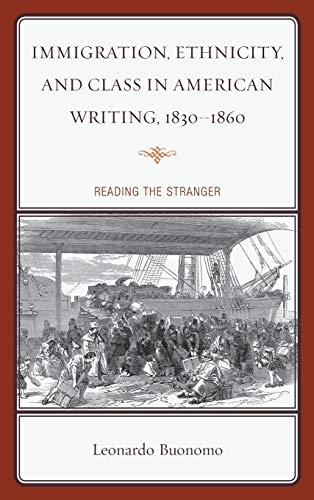 Immigration, Ethnicity, and Class in American Writing, 1830-1860: Reading the Stranger