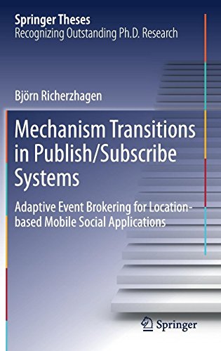 Mechanism Transitions in Publish/Subscribe Systems: Adaptive Event Brokering for Location-based Mobile Social Applications (Springer Theses)