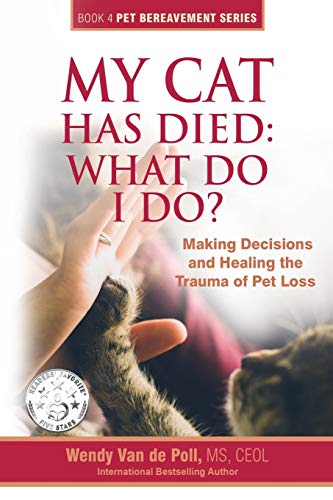 My Cat Has Died: What Do I Do?: Making Decisions and Healing the Trauma of Pet Loss (The Pet Bereavement Series, Band 4)
