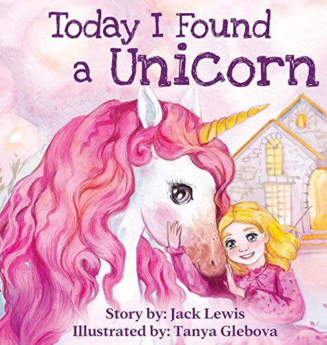 Today I Found a Unicorn: A magical children's story about friendship and the power of imagination