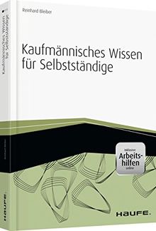 Kaufmännisches Wissen für Selbstständige - inkl. Arbeitshilfen online (Haufe Fachbuch)