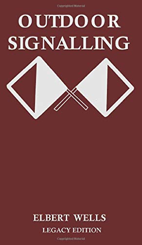 Outdoor Signalling (Legacy Edition): A Classic Handbook on Communicating Over Distance using Cypher Messages with Flags, Light, and Sound (The Classic Outing Handbooks Collection, Band 11)
