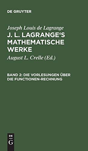 Die Vorlesungen über die Functionen-Rechnung (Joseph Louis de Lagrange: J. L. Lagrange’s mathematische Werke)