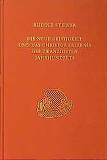 Die neue Geistigkeit und das Christus-Erlebnis des zwanzigsten Jahrhunderts: Sieben Vorträge, Dornach 1920 (Rudolf Steiner Gesamtausgabe)