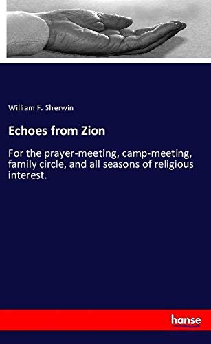 Echoes from Zion: For the prayer-meeting, camp-meeting, family circle, and all seasons of religious interest.
