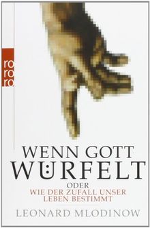 Wenn Gott würfelt: oder Wie der Zufall unser Leben bestimmt