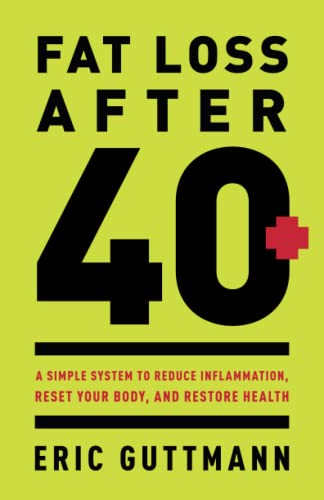 Fat Loss After 40: A Simple System to Reduce Inflammation, Reset Your Body, and Restore Health