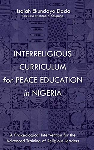 Interreligious Curriculum for Peace Education in Nigeria: A Praxeological Intervention for the Advanced Training of Religious Leaders
