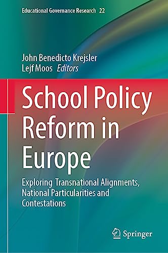 School Policy Reform in Europe: Exploring Transnational Alignments, National Particularities and Contestations (Educational Governance Research, 22, Band 22)