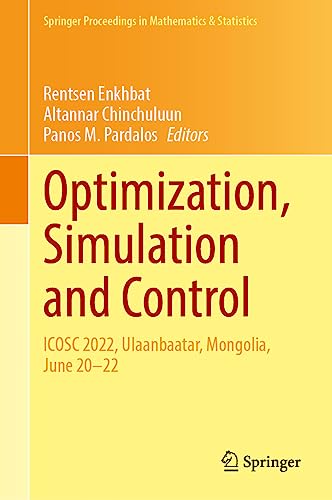 Optimization, Simulation and Control: ICOSC 2022, Ulaanbaatar, Mongolia, June 20–22 (Springer Proceedings in Mathematics & Statistics, 434, Band 434)