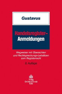 Handelsregister-Anmeldungen: Wegweiser mit Übersichten und Rechtsprechungs-Leitsätzen zum Registerrecht