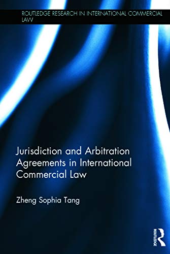 Jurisdiction and Arbitration Agreements in International Commercial Law (Routledge Research in International Commercial Law)