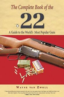 Complete Book of the .22: A Guide To The World's Most Popular Guns, First Edition