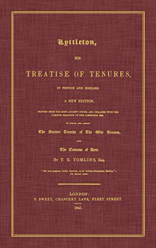 Lyttleton, His Treatise of Tenures, in French and English. a New Edition, Printed from the Most Ancient Copies, and Collated with the Various Readings