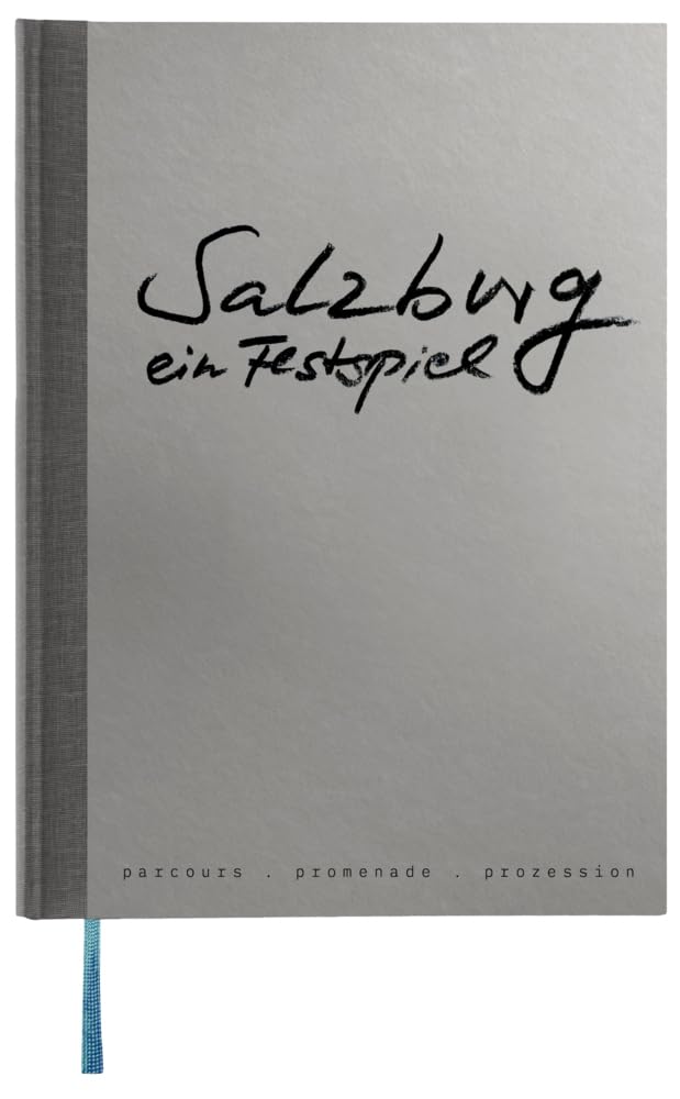 Salzburg – ein Festspiel: Parcours – Promenade – Prozession. Ein festliches, spielerisches, barock-dadaistisches Vergnügen!