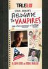 True Blood: Steve Newlin's Field Guide to Vampires: (and Other Creatures of Satan)