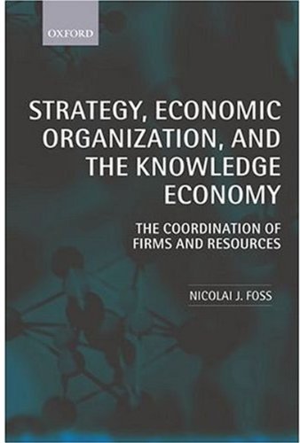 Strategy, Economic Organization, and the Knowledge Economy: The Coordination of Firms and Resources