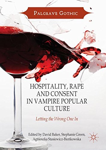 Hospitality, Rape and Consent in Vampire Popular Culture: Letting the Wrong One In (Palgrave Gothic)