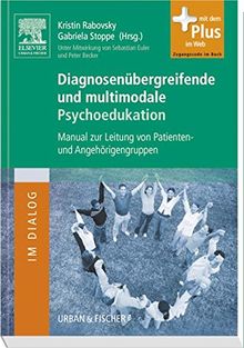 Diagnosenübergreifende und multimodale Psychoedukation: Manual zur Leitung von Patienten- und Angehörigengruppen - mit Zugang zum Elsevier-Portal