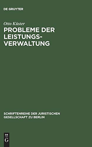 Probleme der Leistungsverwaltung: Vortrag gehalten vor der Berliner Juristischen Gesellschaft am 20. Januar 1965 (Schriftenreihe der Juristischen Gesellschaft zu Berlin, 21, Band 21)
