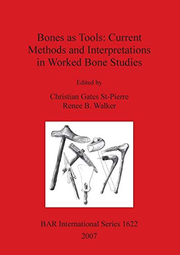 Bones as Tools: Current Methods and Interpretations in Worked Bone Studies (British Archaeological Reports British Series, Band 1622)