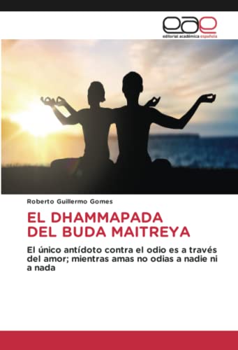 EL DHAMMAPADA DEL BUDA MAITREYA: El único antídoto contra el odio es a través del amor; mientras amas no odias a nadie ni a nada