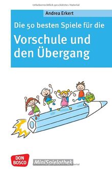 Die 50 besten Spiele für die Vorschule und den Übergang: Vom Kindergarten in die Grundschule: Schulvorbereitung mit Lern- und Gruppenspielen ohne ... und Ängste nehmen (Don Bosco MiniSpielothek)