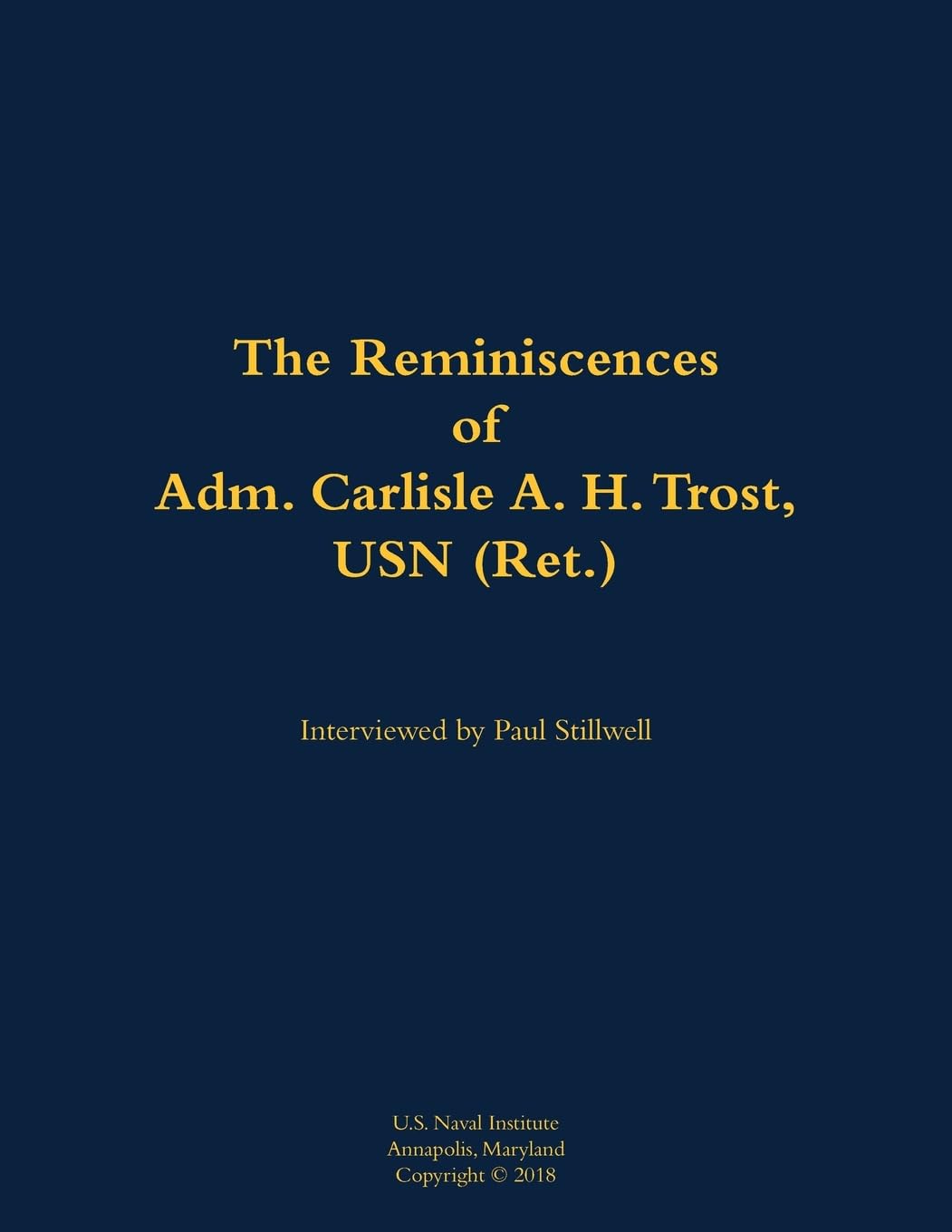 The Reminiscences of Adm. Carlisle A. H. Trost, USN (Ret.): 1930-2020
