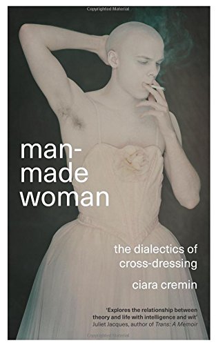 Cremin, Ciara Colin Man-Made Woman, The Dialectics Of Cross-Dressing