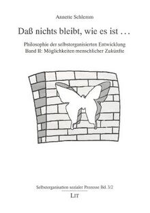 Daß nichts bleibt, wie es ist ... Philosophie der selbstorganisierten Entwicklung Band II: Möglichkeiten menschlicher Zukünfte