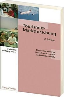 Tourismusmarktforschung: Ein praxisorientierter Leitfaden für Touristik und Fremdenverkehr