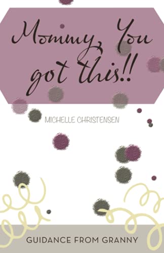 Mommy, You got this!!: Guidance from Granny